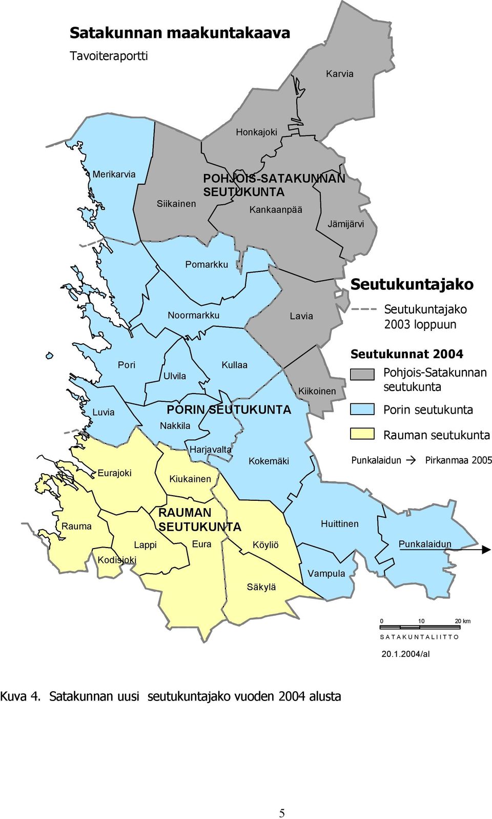 SEUTUKUNTA Nakkila Harjavalta Kokemäki Kiukainen Porin seutukunta Rauman seutukunta Punkalaidun Pirkanmaa 2005 Rauma RAUMAN SEUTUKUNTA Huittinen