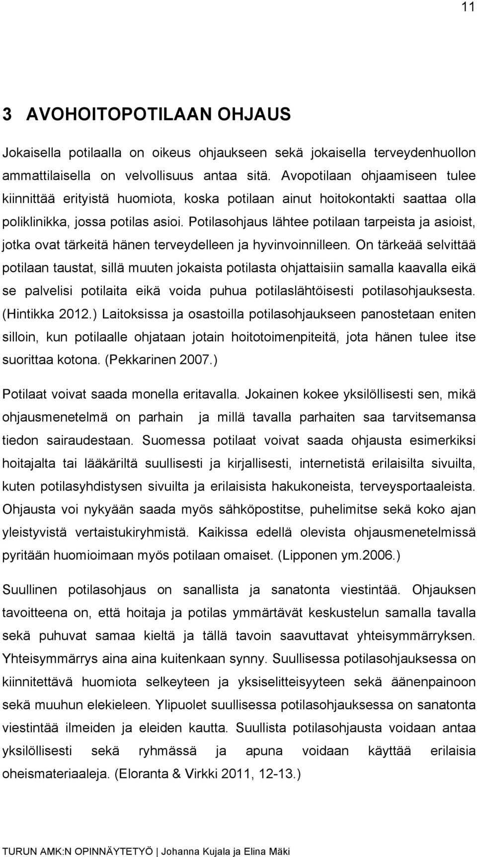 Potilasohjaus lähtee potilaan tarpeista ja asioist, jotka ovat tärkeitä hänen terveydelleen ja hyvinvoinnilleen.