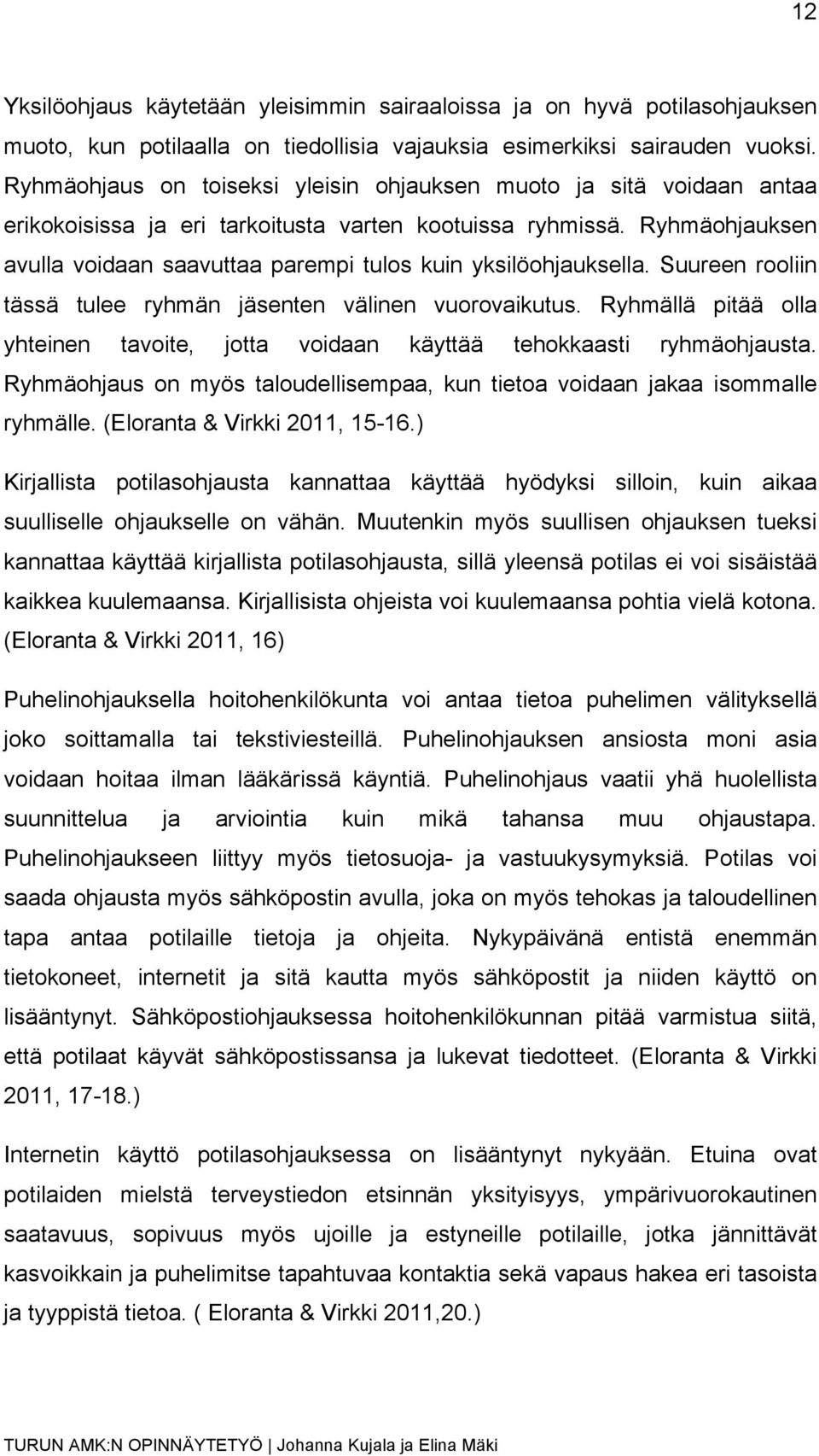 Ryhmäohjauksen avulla voidaan saavuttaa parempi tulos kuin yksilöohjauksella. Suureen rooliin tässä tulee ryhmän jäsenten välinen vuorovaikutus.