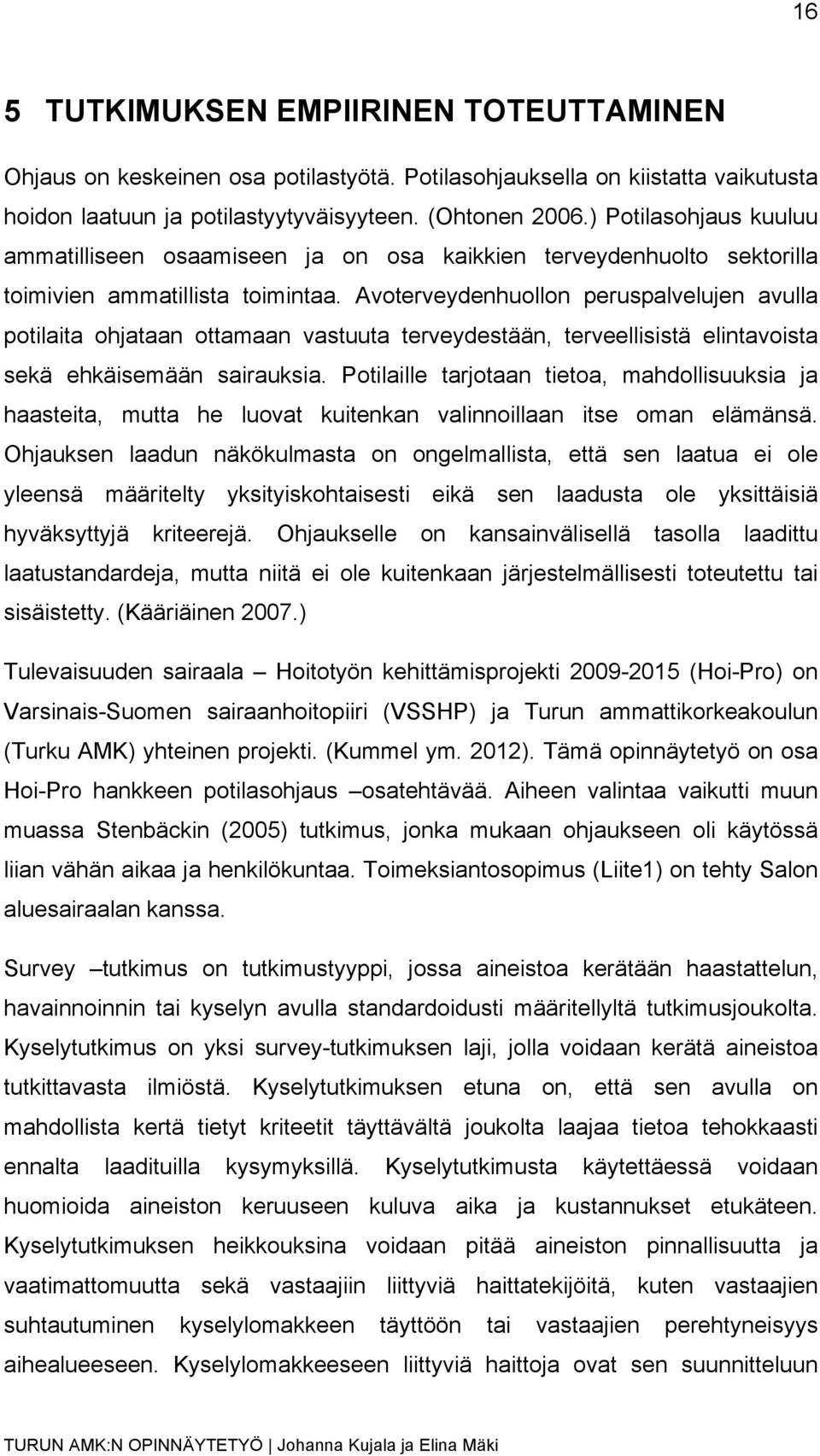 Avoterveydenhuollon peruspalvelujen avulla potilaita ohjataan ottamaan vastuuta terveydestään, terveellisistä elintavoista sekä ehkäisemään sairauksia.