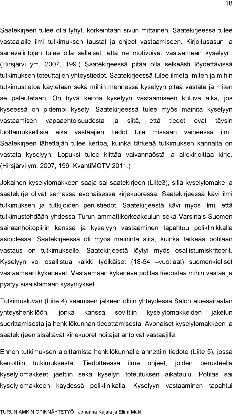 ) Saatekirjeessä pitää olla selkeästi löydettävissä tutkimuksen toteuttajien yhteystiedot.