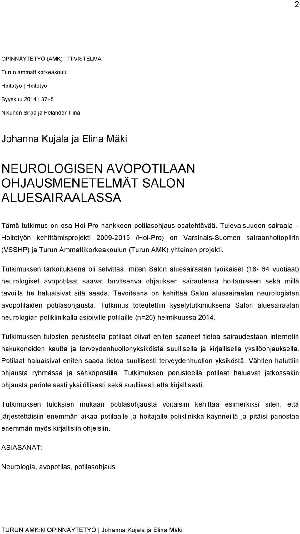 Tulevaisuuden sairaala Hoitotyön kehittämisprojekti 2009-2015 (Hoi-Pro) on Varsinais-Suomen sairaanhoitopiirin (VSSHP) ja Turun Ammattikorkeakoulun (Turun AMK) yhteinen projekti.