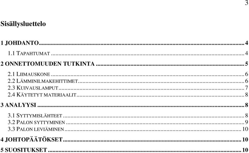 4 KÄYTETYT MATERIAALIT... 8 3 ANALYYSI... 8 3.1 SYTTYMISLÄHTEET... 8 3.2 PALON SYTTYMINEN.