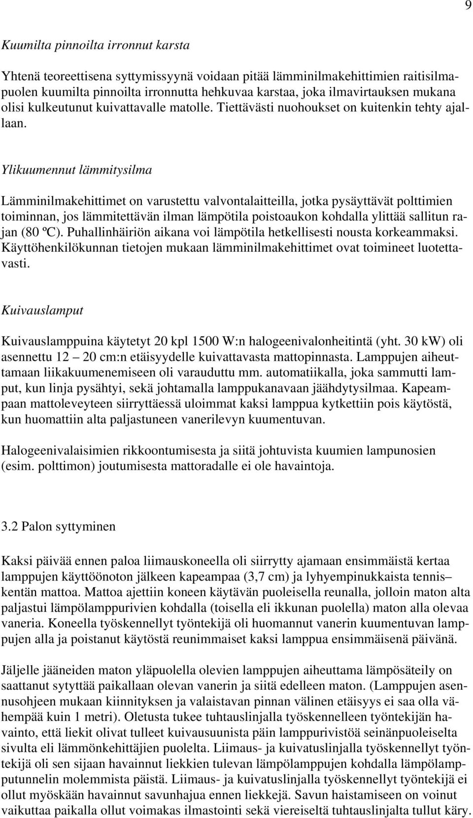 Ylikuumennut lämmitysilma Lämminilmakehittimet on varustettu valvontalaitteilla, jotka pysäyttävät polttimien toiminnan, jos lämmitettävän ilman lämpötila poistoaukon kohdalla ylittää sallitun rajan