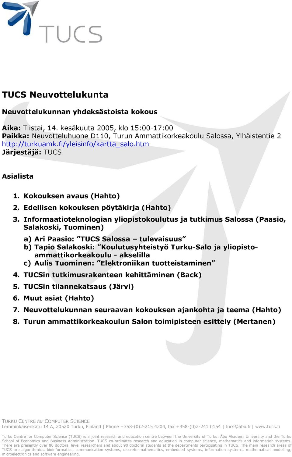 Kokouksen avaus (Hahto) 2. Edellisen kokouksen pöytäkirja (Hahto) 3.