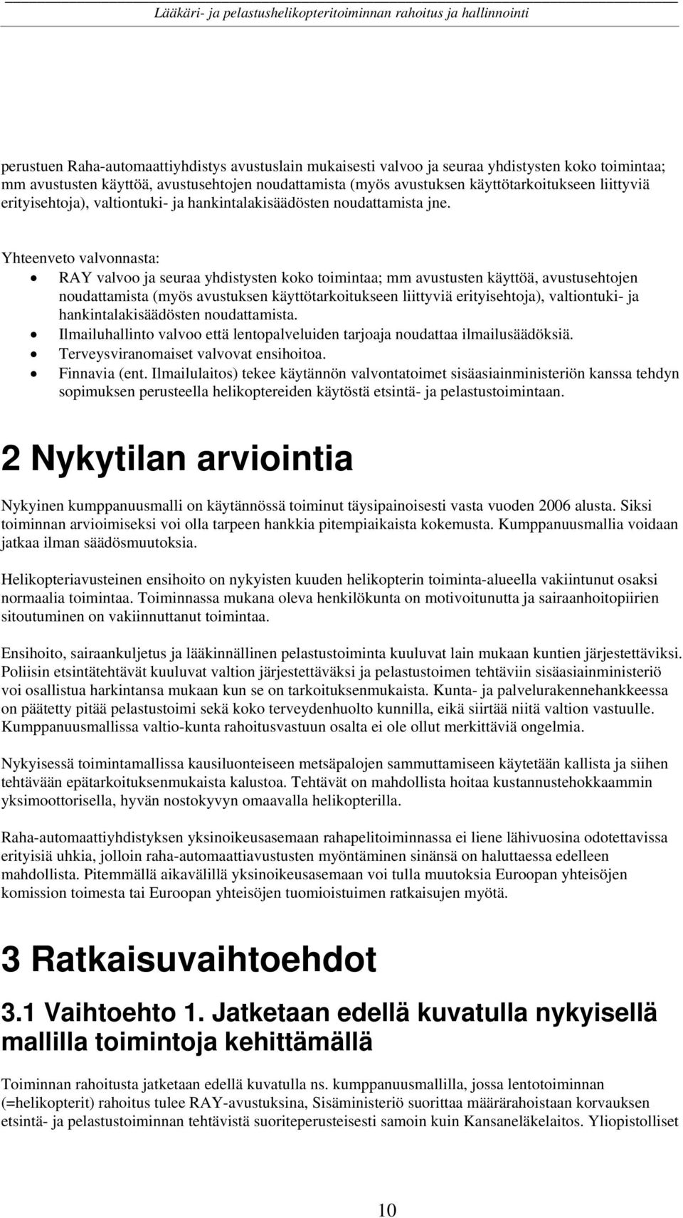 Yhteenveto valvonnasta: RAY valvoo ja seuraa yhdistysten koko toimintaa; mm avustusten käyttöä, avustusehtojen noudattamista (myös avustuksen käyttötarkoitukseen liittyviä erityisehtoja),