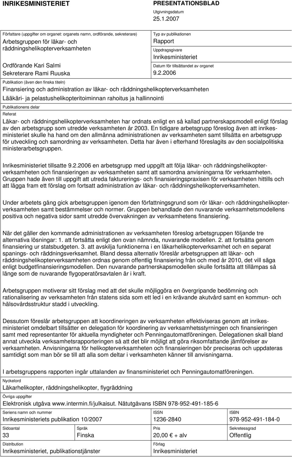 publikationen Rapport Uppdragsgivare Inrikesministeriet Datum för tillsättandet av organet 9.2.