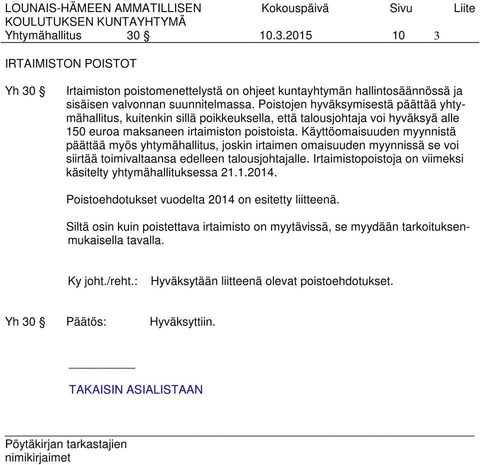 Käyttöomaisuuden myynnistä päättää myös yhtymähallitus, joskin irtaimen omaisuuden myynnissä se voi siirtää toimivaltaansa edelleen talousjohtajalle.