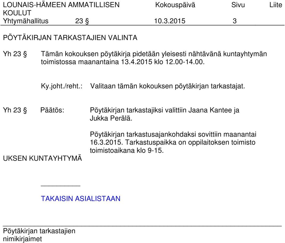 toimistossa maanantaina 13.4.2015 klo 12.00-14.00. Ky.joht./reht.: Valitaan tämän kokouksen pöytäkirjan tarkastajat.