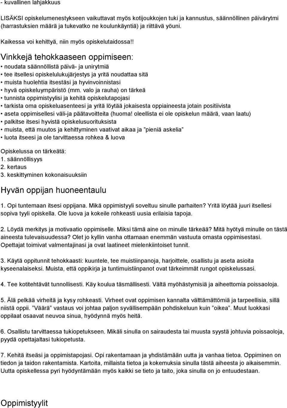 ! Vinkkejä tehokkaaseen oppimiseen: noudata säännöllistä päivä- ja unirytmiä tee itsellesi opiskelulukujärjestys ja yritä noudattaa sitä muista huolehtia itsestäsi ja hyvinvoinnistasi hyvä