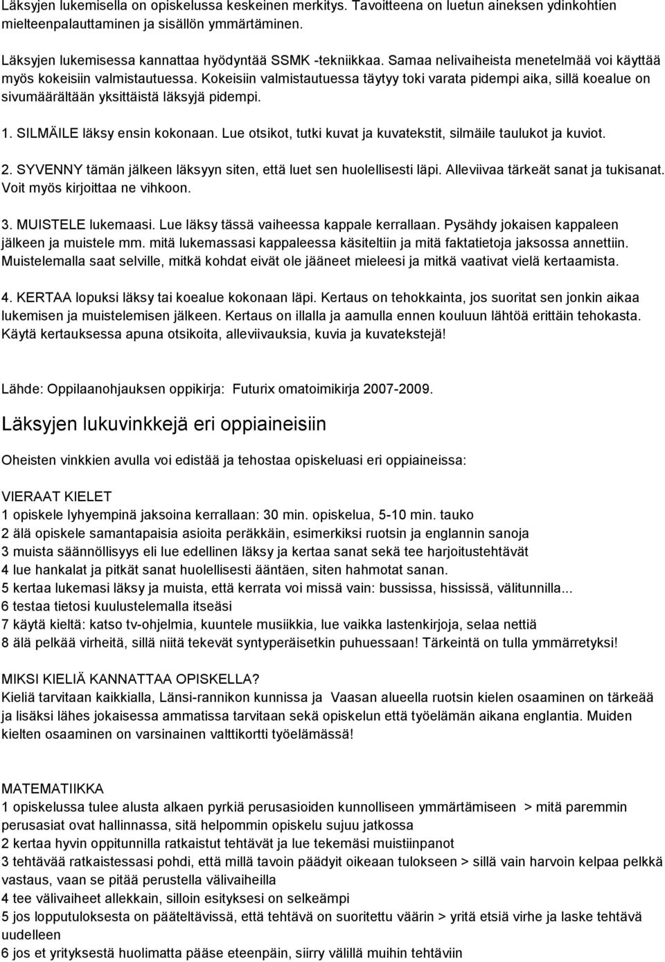 Kokeisiin valmistautuessa täytyy toki varata pidempi aika, sillä koealue on sivumäärältään yksittäistä läksyjä pidempi. 1. SILMÄILE läksy ensin kokonaan.