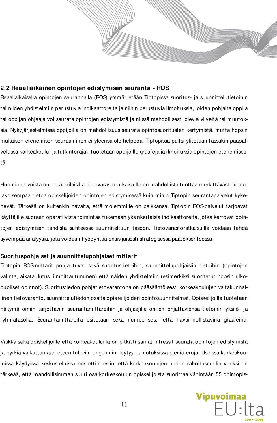 Nykyjärjestelmissä oppijoilla on mahdollisuus seurata opintosuoritusten kertymistä. mutta hopsin mukaisen etenemisen seuraaminen ei yleensä ole helppoa.