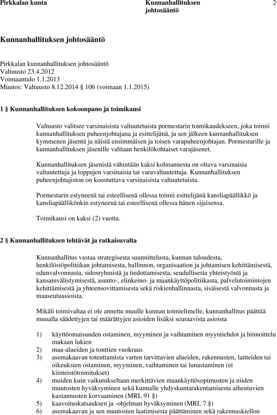 1.2013 Muutos: Valtuusto 8.12.2014 106 (voimaan 1.1.2015) 1 kokoonpano ja toimikausi Valtuusto valitsee varsinaisista valtuutetuista pormestarin toimikaudekseen, joka toimii kunnanhallituksen