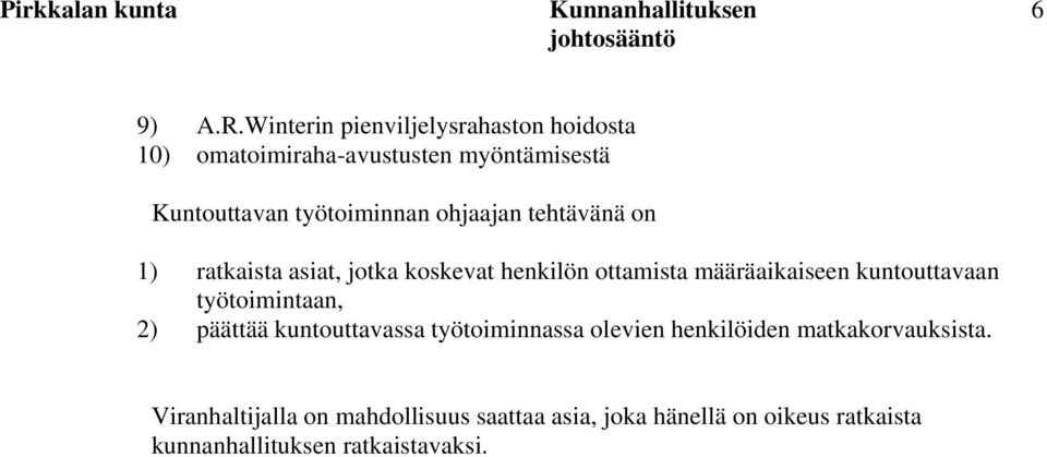 ohjaajan tehtävänä on 1) ratkaista asiat, jotka koskevat henkilön ottamista määräaikaiseen kuntouttavaan