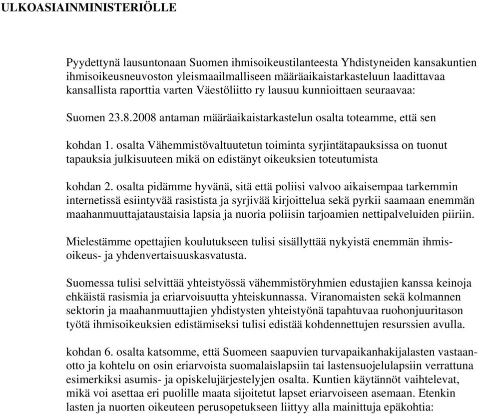 osalta Vähemmistövaltuutetun toiminta syrjintätapauksissa on tuonut tapauksia julkisuuteen mikä on edistänyt oikeuksien toteutumista kohdan 2.