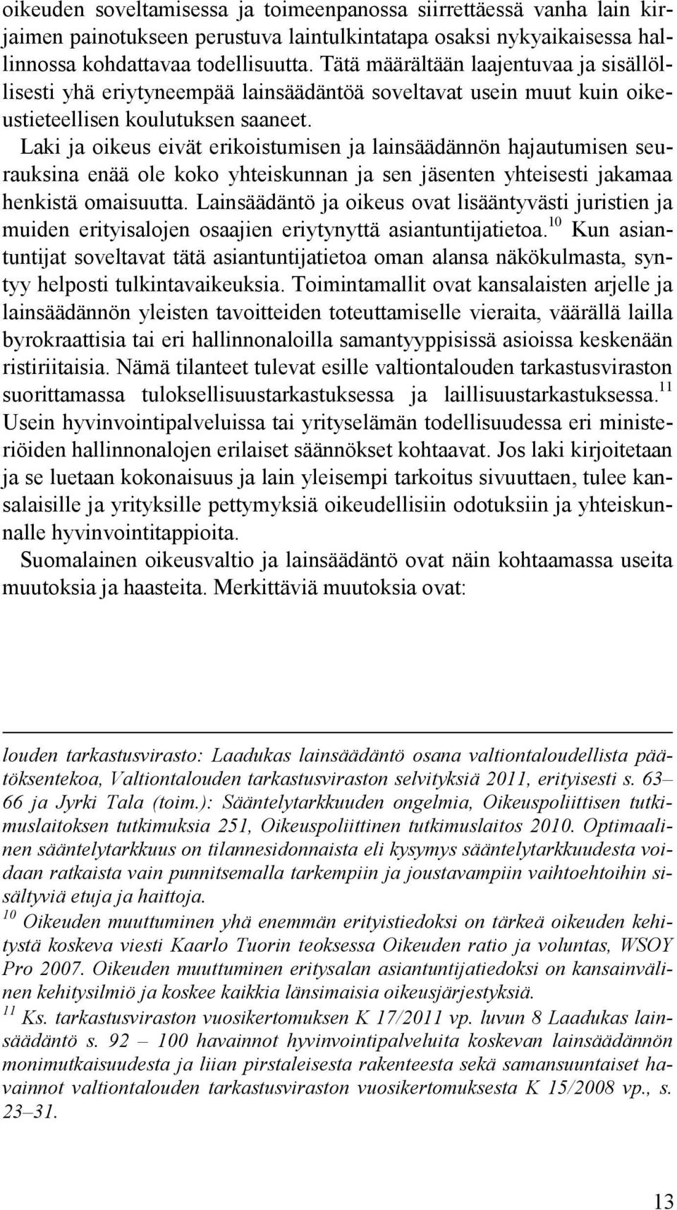 Laki ja oikeus eivät erikoistumisen ja lainsäädännön hajautumisen seurauksina enää ole koko yhteiskunnan ja sen jäsenten yhteisesti jakamaa henkistä omaisuutta.