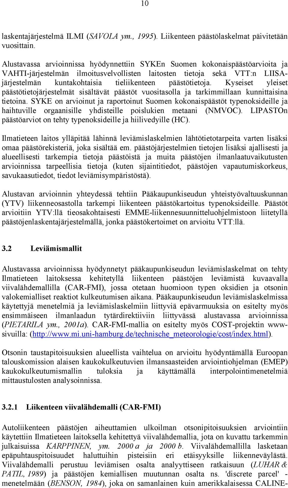 päästötietoja. Kyseiset yleiset päästötietojärjestelmät sisältävät päästöt vuositasolla ja tarkimmillaan kunnittaisina tietoina.