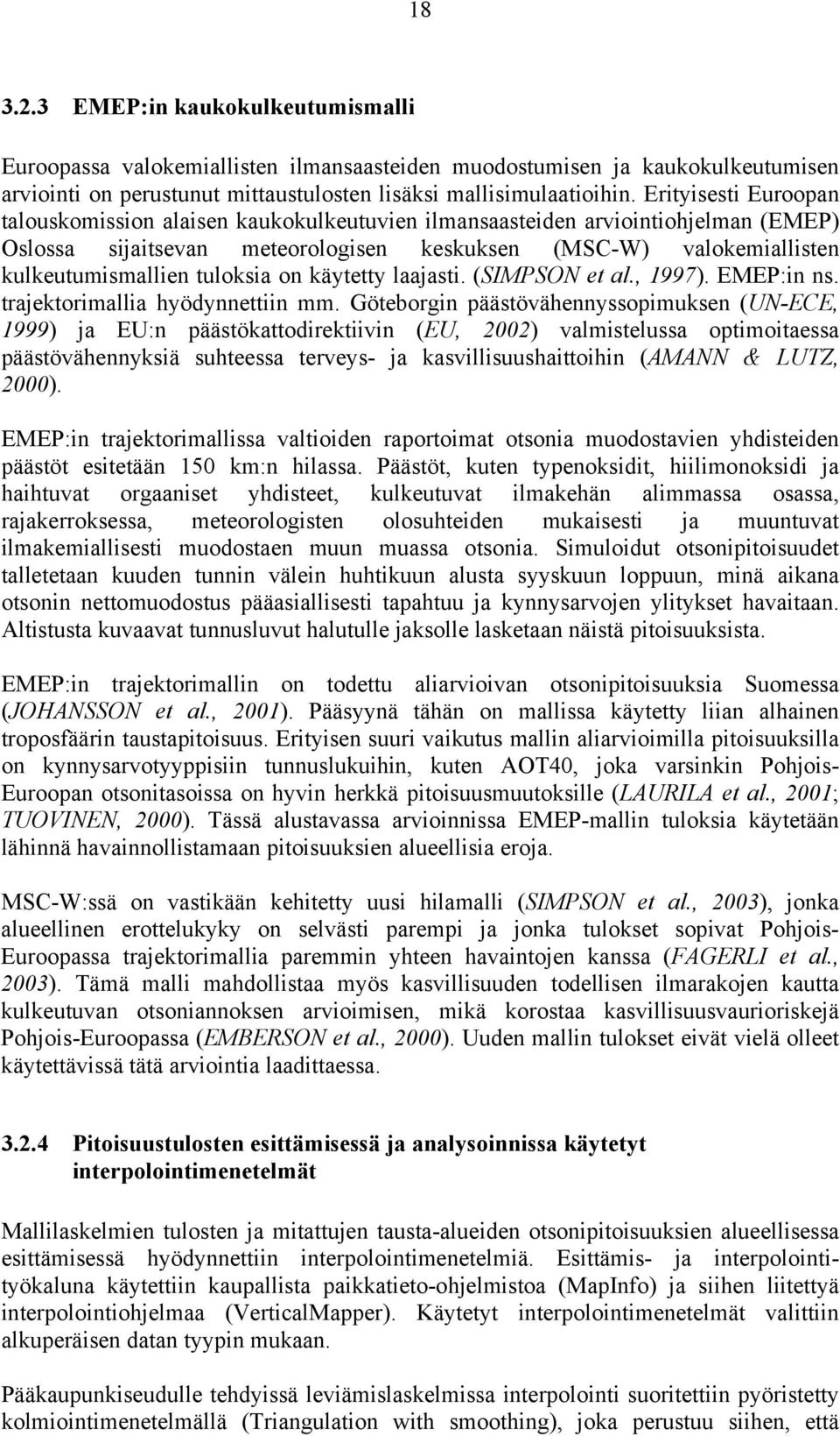 tuloksia on käytetty laajasti. (SIMPSON et al., 1997). EMEP:in ns. trajektorimallia hyödynnettiin mm.