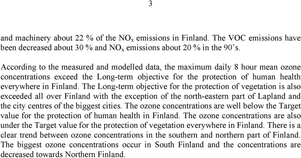 The Long-term objective for the protection of vegetation is also exceeded all over Finland with the exception of the north-eastern part of Lapland and the city centres of the biggest cities.