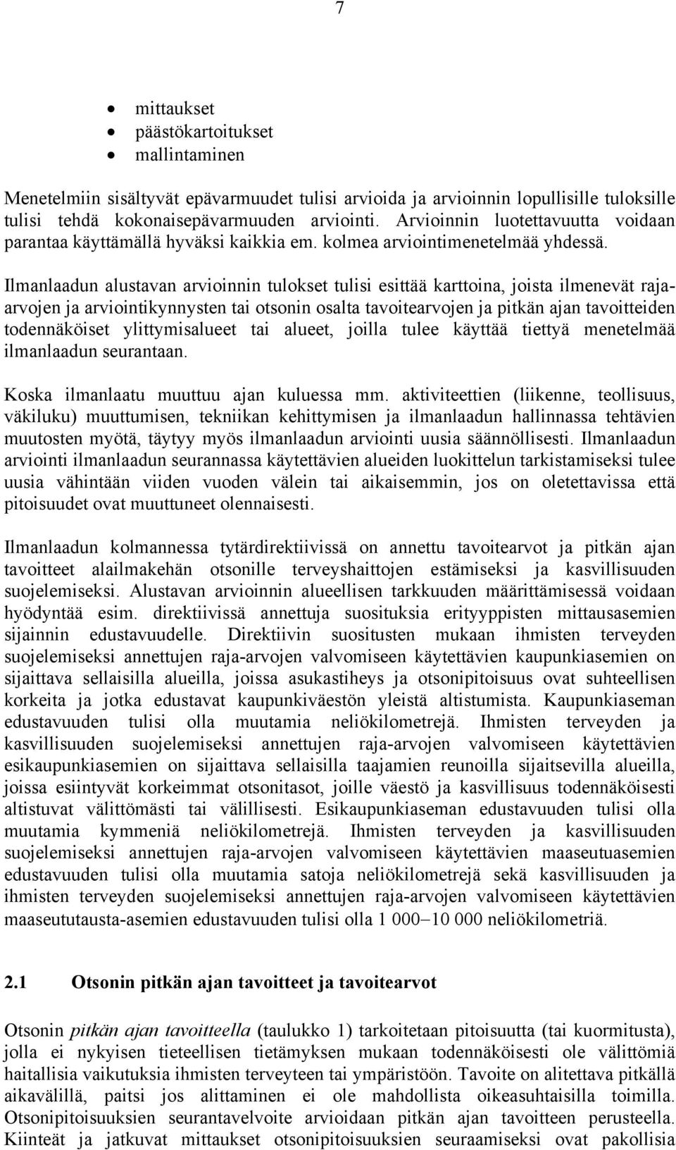 Ilmanlaadun alustavan arvioinnin tulokset tulisi esittää karttoina, joista ilmenevät rajaarvojen ja arviointikynnysten tai otsonin osalta tavoitearvojen ja pitkän ajan tavoitteiden todennäköiset