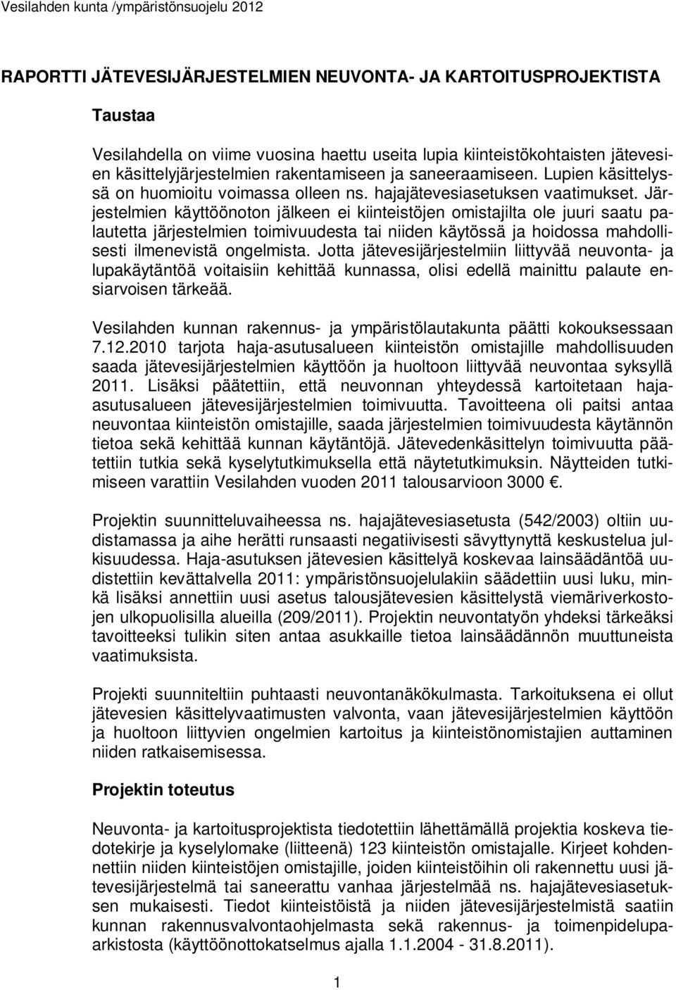 Järjestelmien käyttöönoton jälkeen ei kiinteistöjen omistajilta ole juuri saatu palautetta järjestelmien toimivuudesta tai niiden käytössä ja hoidossa mahdollisesti ilmenevistä ongelmista.