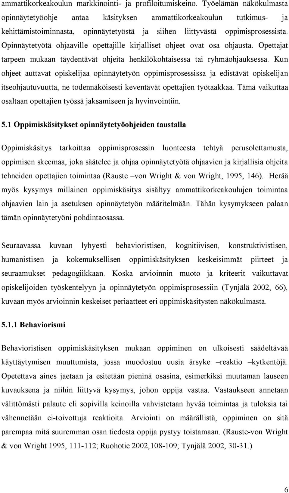 Opinnäytetyötä ohjaaville opettajille kirjalliset ohjeet ovat osa ohjausta. Opettajat tarpeen mukaan täydentävät ohjeita henkilökohtaisessa tai ryhmäohjauksessa.