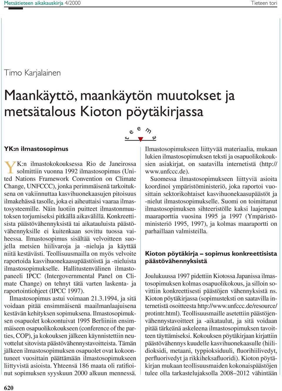 ilmastosysteemille. Näin luotiin puitteet ilmastonmuutoksen torjumiseksi pitkällä aikavälillä.