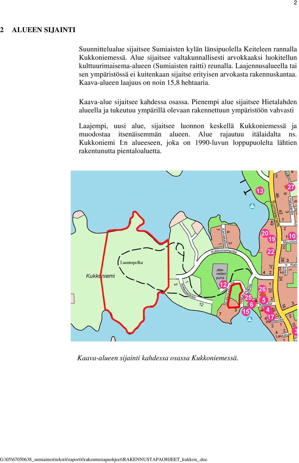 Laajennusalueella tai sen ympäristössä ei kuitenkaan sijaitse erityisen arvokasta rakennuskantaa. Kaava-alueen laajuus on noin 15,8 hehtaaria. Kaava-alue sijaitsee kahdessa osassa.