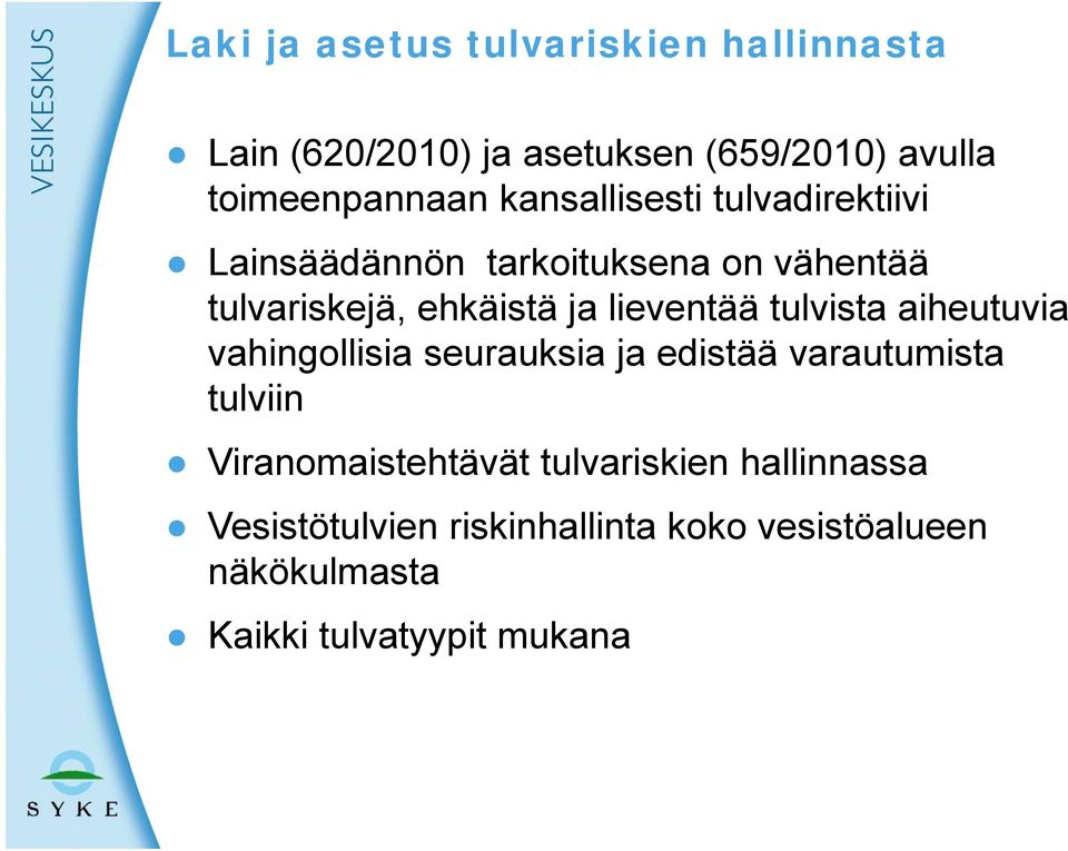 lieventää tulvista aiheutuvia vahingollisia seurauksia ja edistää varautumista tulviin