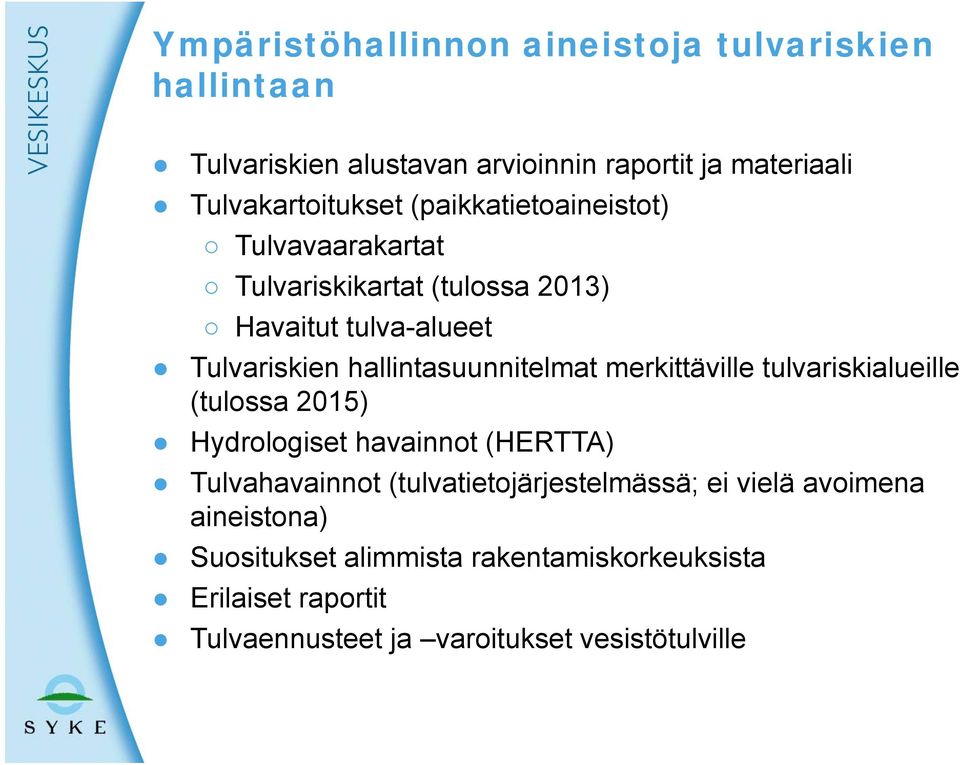 merkittäville tulvariskialueille (tulossa 2015) Hydrologiset havainnot (HERTTA) Tulvahavainnot (tulvatietojärjestelmässä; ei