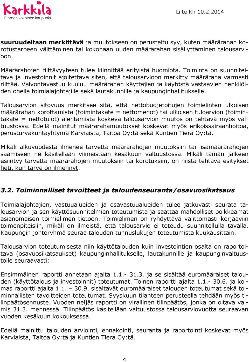 Valvontavastuu kuuluu määrärahan käyttäjien ja käytöstä vastaavien henkilöiden ohella toimialajohtajille sekä lautakunnille ja kaupunginhallitukselle.