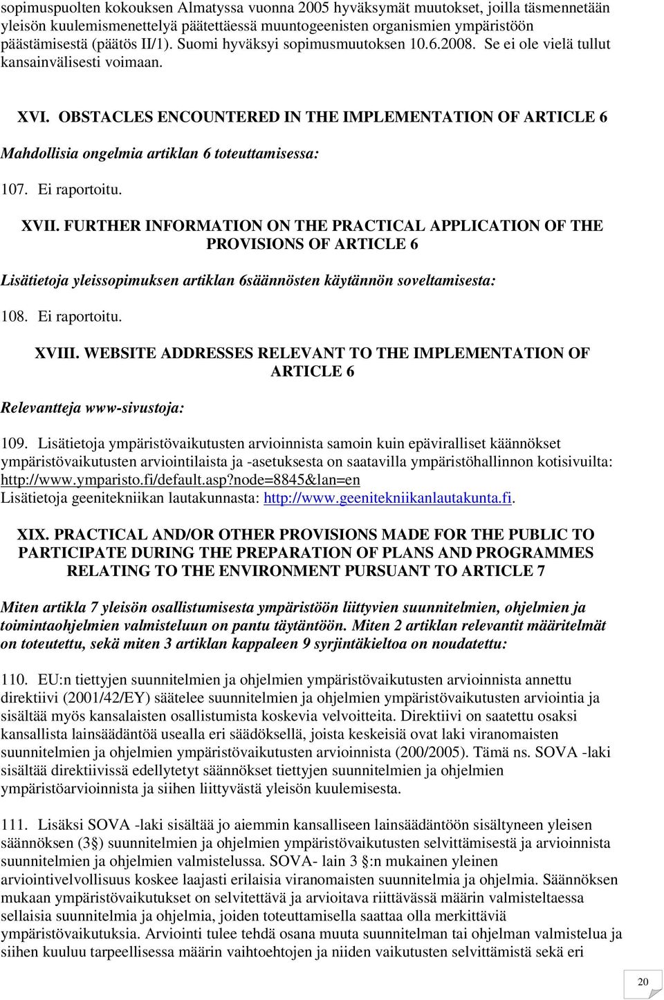 OBSTACLES ENCOUNTERED IN THE IMPLEMENTATION OF ARTICLE 6 Mahdollisia ongelmia artiklan 6 toteuttamisessa: 107. Ei raportoitu. XVII.