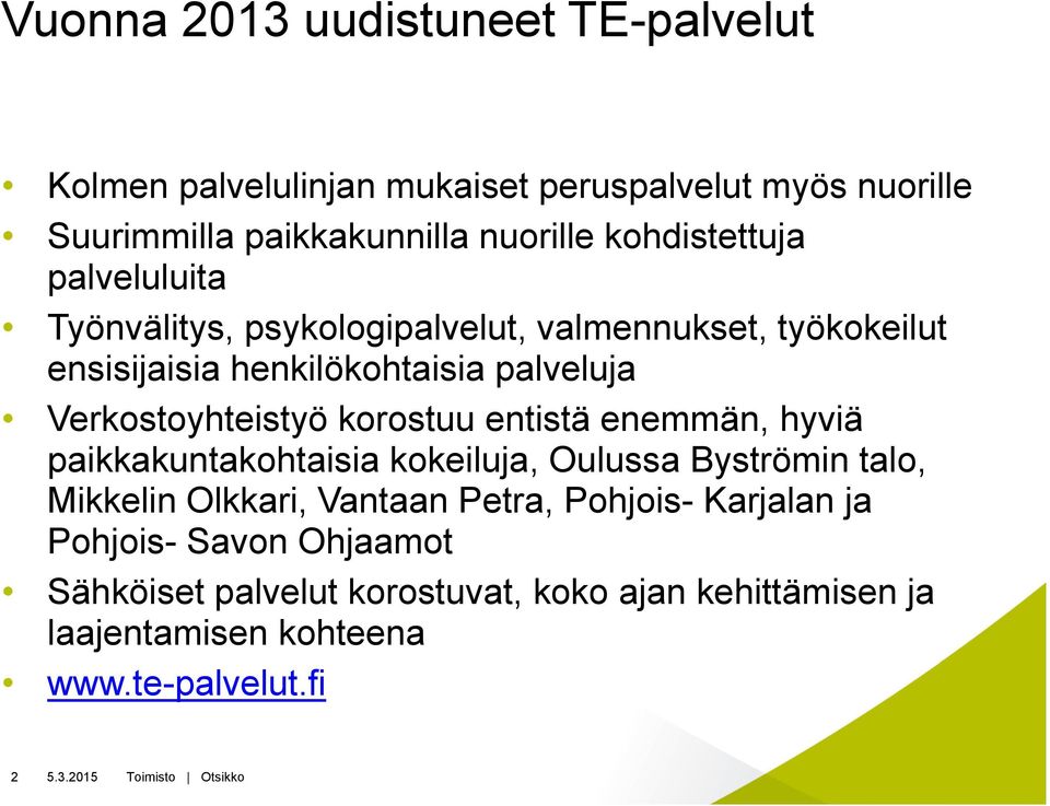 Verkostoyhteistyö korostuu entistä enemmän, hyviä paikkakuntakohtaisia kokeiluja, Oulussa Byströmin talo, Mikkelin Olkkari, Vantaan