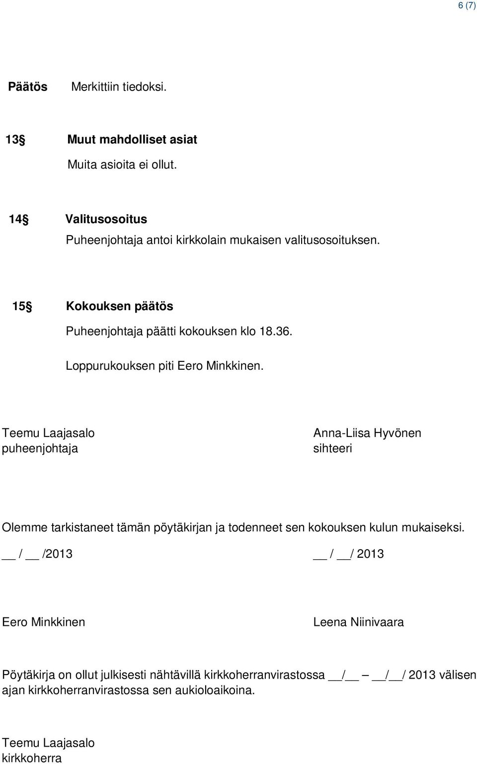 Loppurukouksen piti Eero Minkkinen.