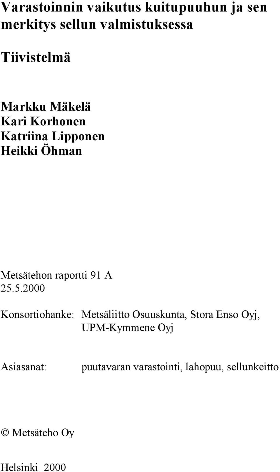 25.5.2000 Konsortiohanke: Metsäliitto Osuuskunta, Stora Enso Oyj, UPM-Kymmene Oyj