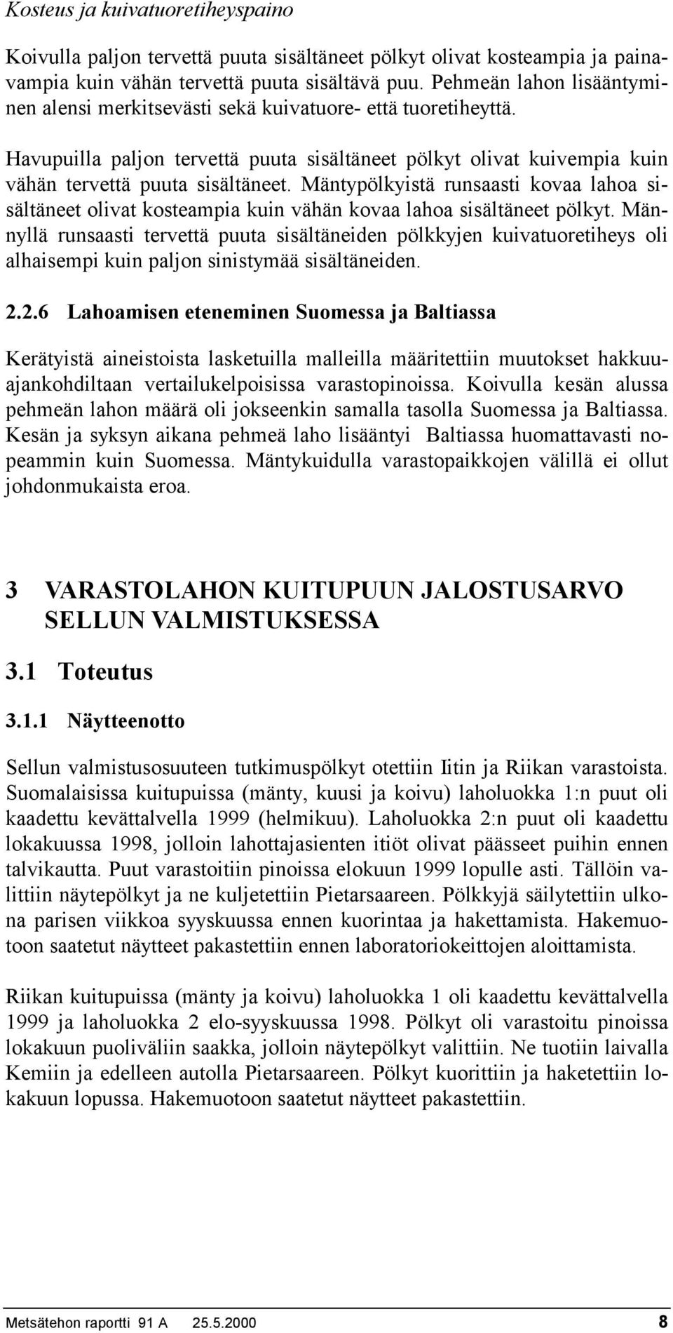 Mäntypölkyistä runsaasti kovaa lahoa sisältäneet olivat kosteampia kuin vähän kovaa lahoa sisältäneet pölkyt.