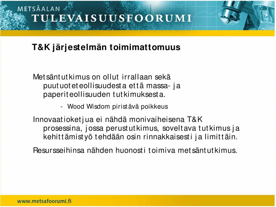 - Wood Wisdom piristävä poikkeus Innovaatioketjua ei nähdä monivaiheisena T&K prosessina, jossa