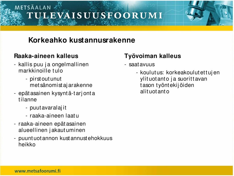 laatu - raaka-aineen epätasainen alueellinen jakautuminen - puuntuotannon kustannustehokkuus heikko