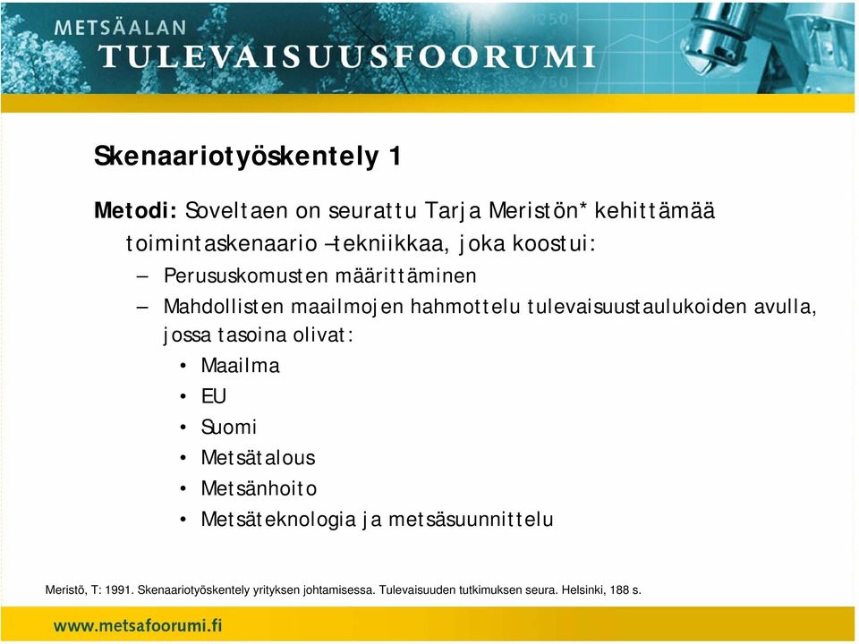 tulevaisuustaulukoiden avulla, jossa tasoina olivat: Maailma EU Suomi Metsätalous Metsänhoito