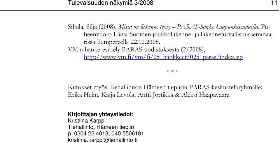 VM:n hanke-esittely PARAS-uudistuksesta (2/2008), http://www.vm.fi/vm/fi/05_hankkeet/025_paras/index.