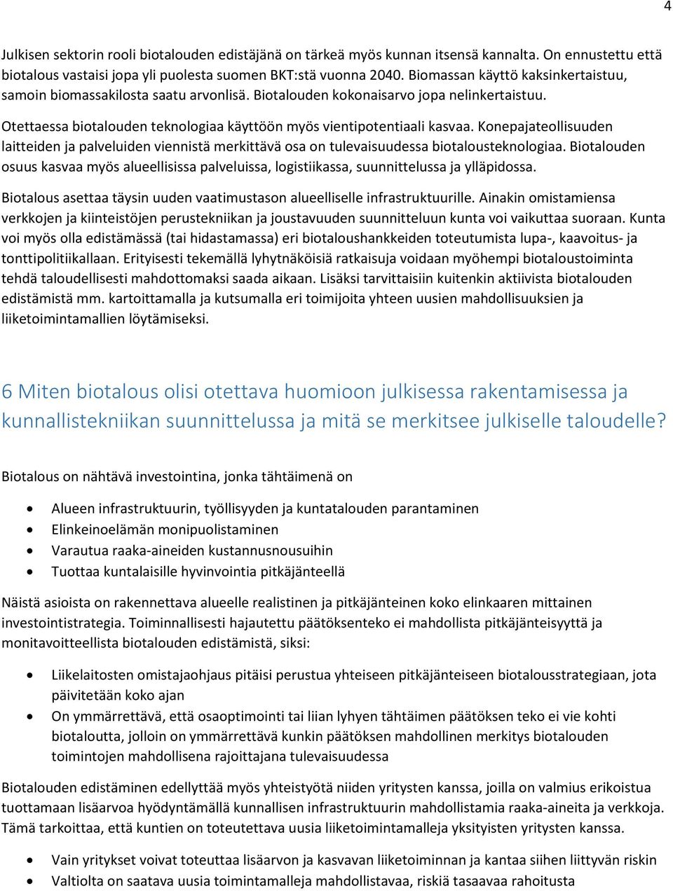 Konepajateollisuuden laitteiden ja palveluiden viennistä merkittävä osa on tulevaisuudessa biotalousteknologiaa.