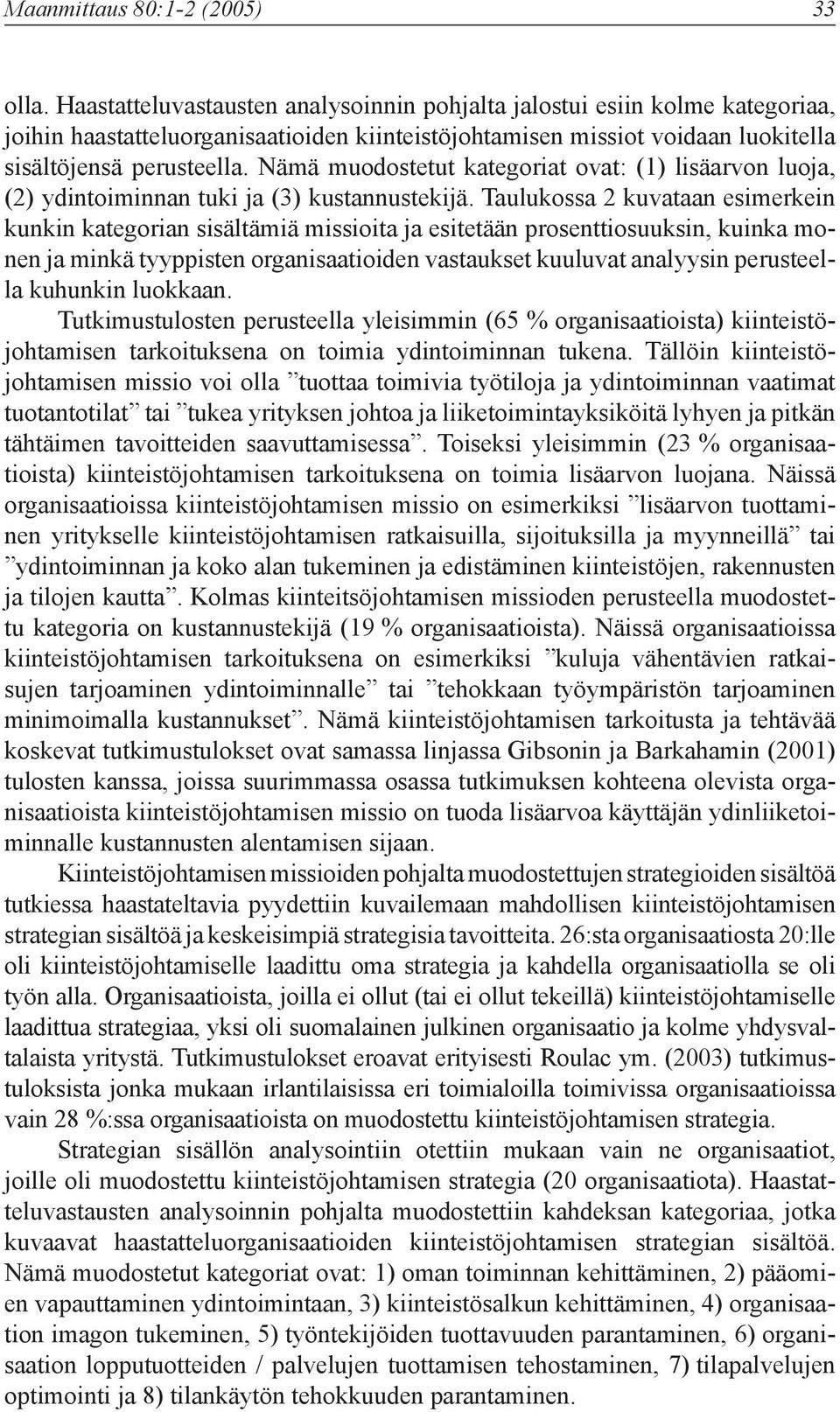 Nämä muodostetut kategoriat ovat: (1) lisäarvon luoja, (2) ydintoiminnan tuki ja (3) kustannustekijä.