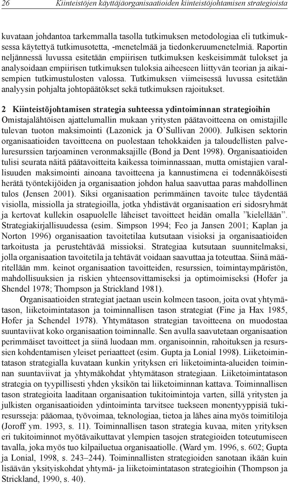 Raportin neljännessä luvussa esitetään empiirisen tutkimuksen keskeisimmät tulokset ja analysoidaan empiirisen tutkimuksen tuloksia aiheeseen liittyvän teorian ja aikaisempien tutkimustulosten