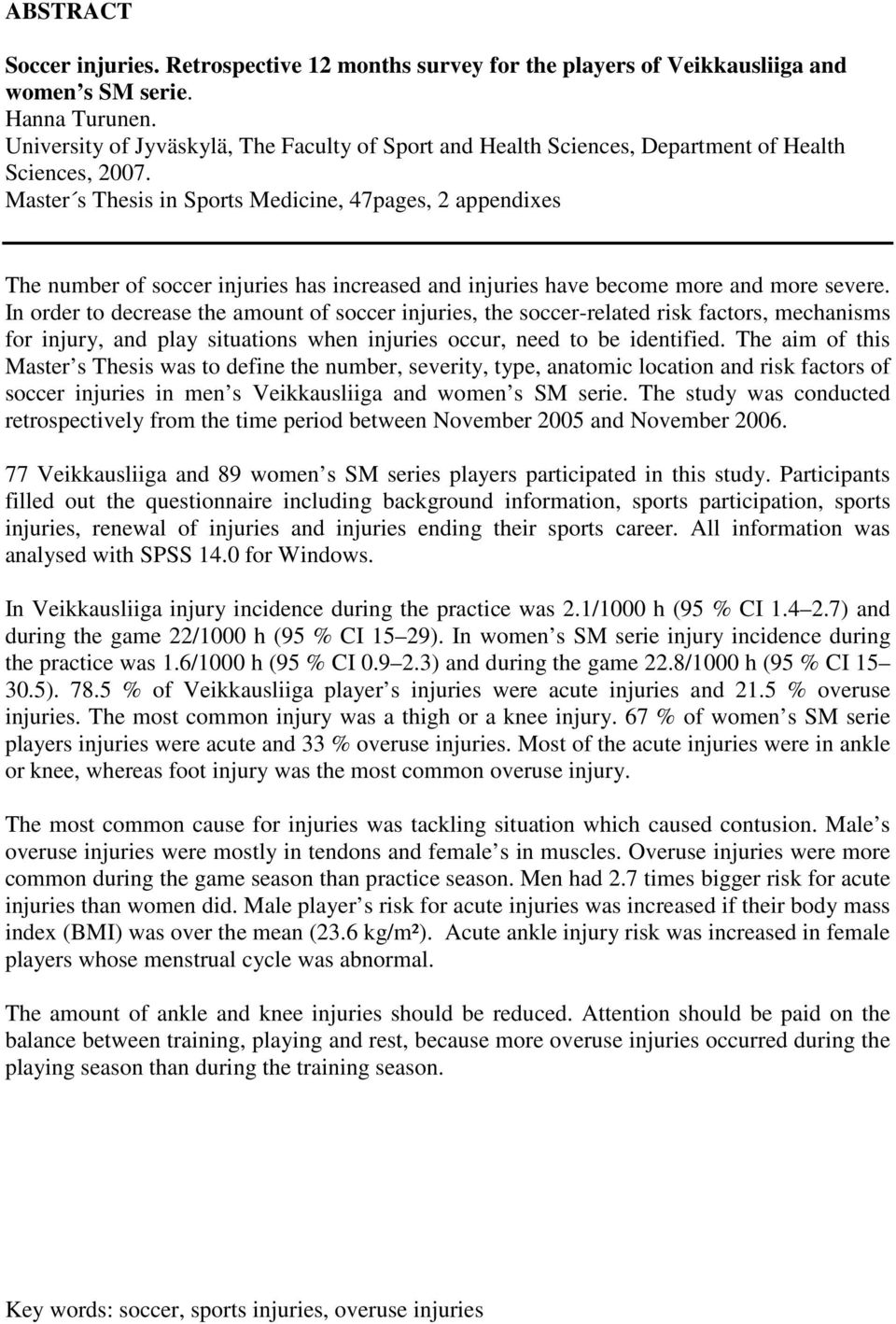 Master s Thesis in Sports Medicine, 47pages, 2 appendixes The number of soccer injuries has increased and injuries have become more and more severe.