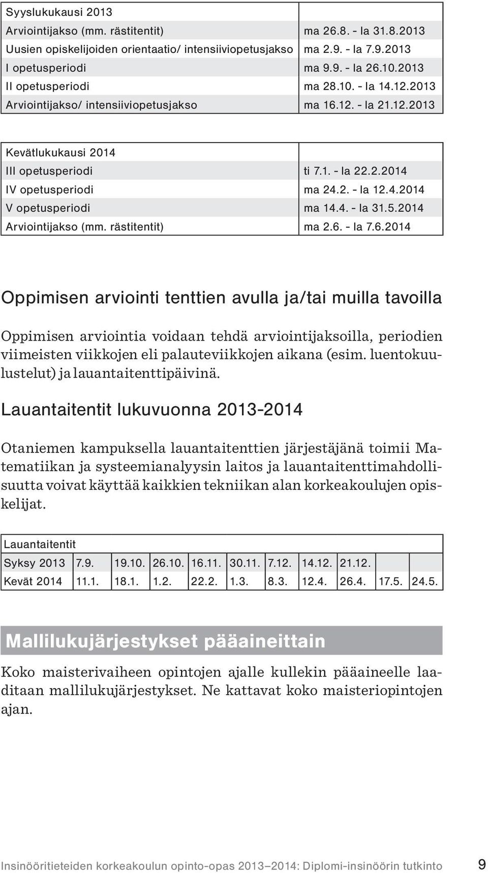 4.2014 V opetusperiodi ma 14.4. - la 31.5.2014 Arviointijakso (mm. rästitentit) ma 2.6.