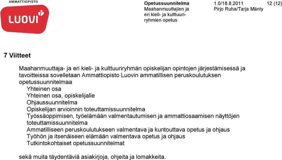 Luovin ammatillisen peruskoulutuksen suunnitelmaa Yhteinen osa Yhteinen osa, opiskelijalle Ohjaussuunnitelma Opiskelijan arvioinnin toteuttamissuunnitelma