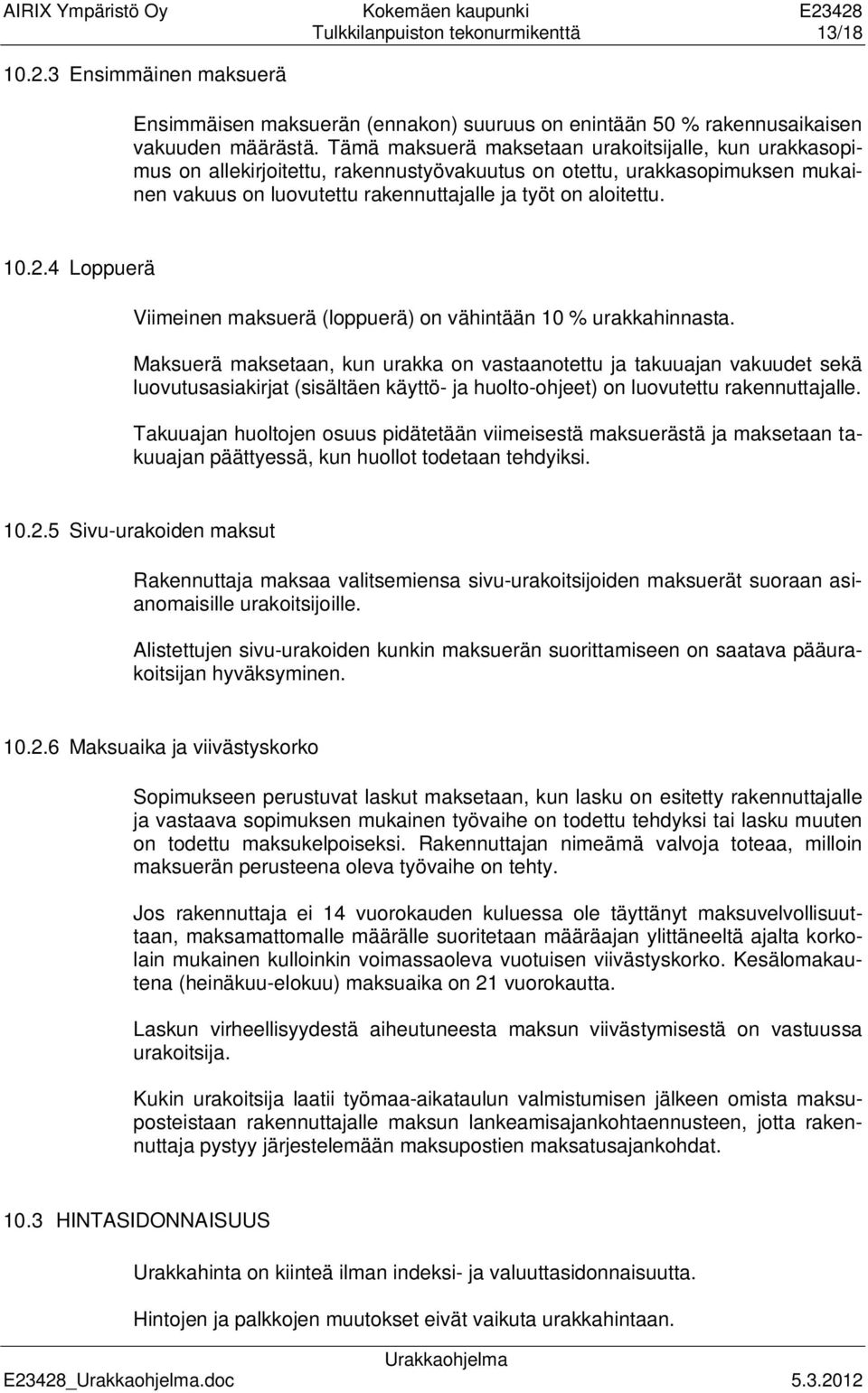 4 Loppuerä Viimeinen maksuerä (loppuerä) on vähintään 10 % urakkahinnasta.