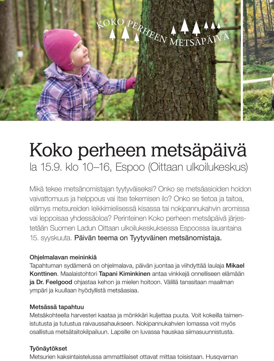 Perinteinen Koko perheen metsäpäivä järjestetään Suomen Ladun Oittaan ulkoilukeskuksessa Espoossa lauantaina 15. syyskuuta. Päivän teema on Tyytyväinen metsänomistaja.