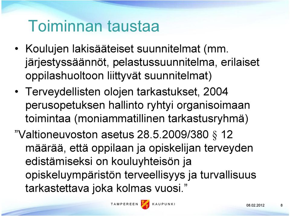 tarkastukset, 2004 perusopetuksen hallinto ryhtyi organisoimaan toimintaa (moniammatillinen tarkastusryhmä) Valtioneuvoston