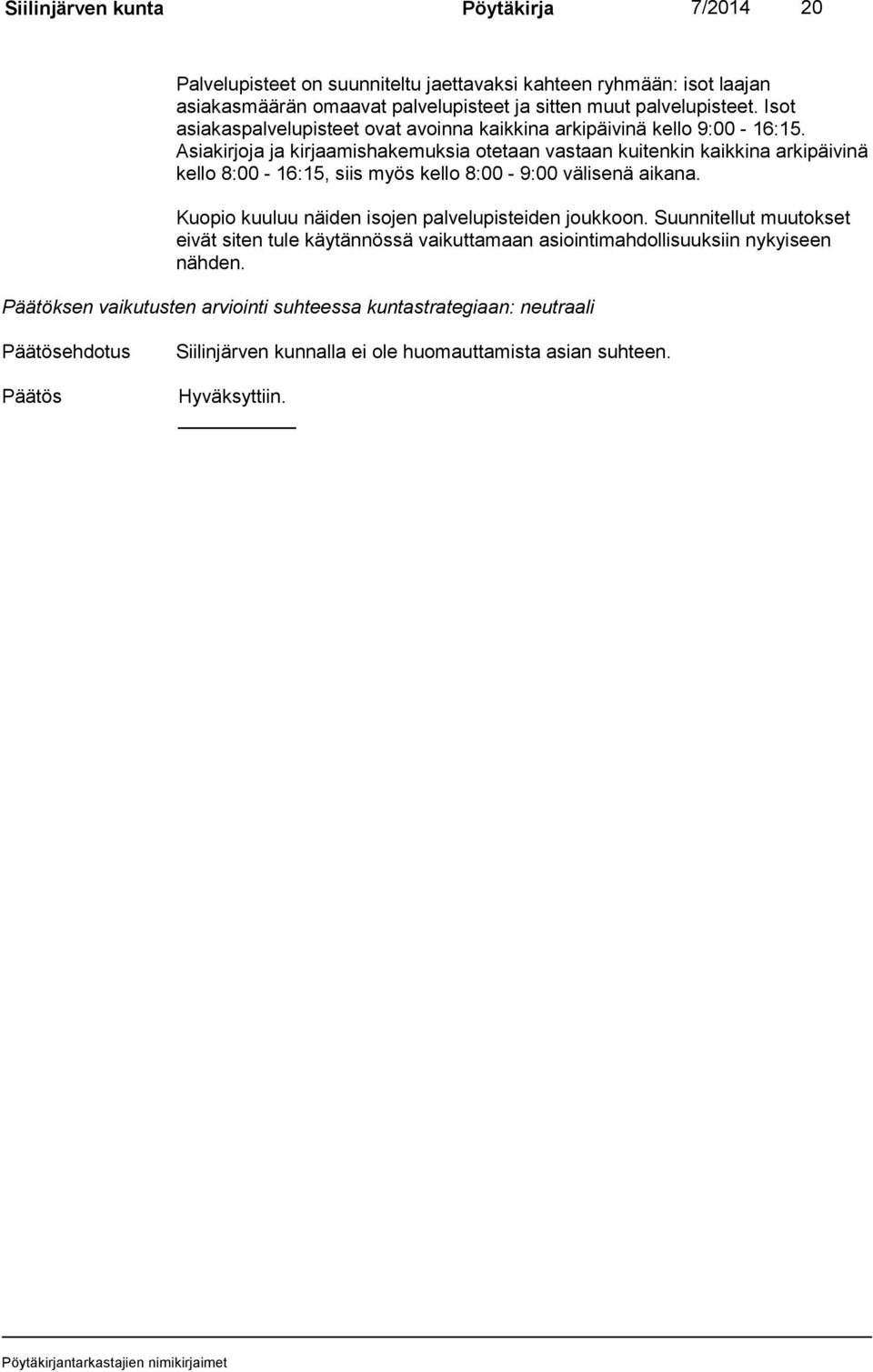 Asiakirjoja ja kirjaamishakemuksia otetaan vastaan kuitenkin kaikkina arkipäivinä kello 8:00-16:15, siis myös kello 8:00-9:00 välisenä aikana.